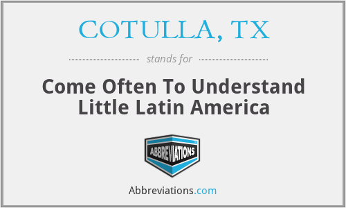 COTULLA, TX - Come Often To Understand Little Latin America